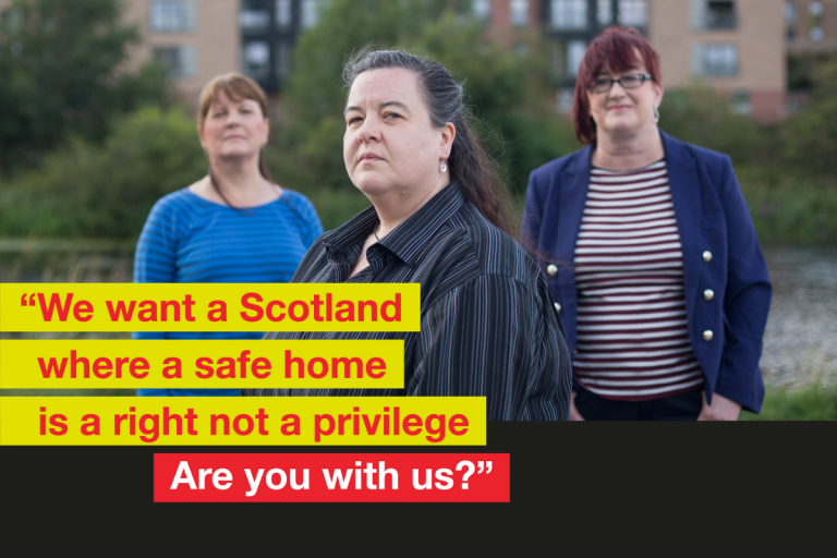 Photo of 3 people standing in front of a building. Quoted text reads "We want a Scotland where a safe home is a right not a privilege. Are you with us?"