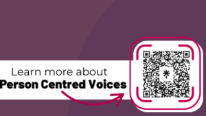 Reads Learn more about Person Centred Voices with an arrow to a QR code