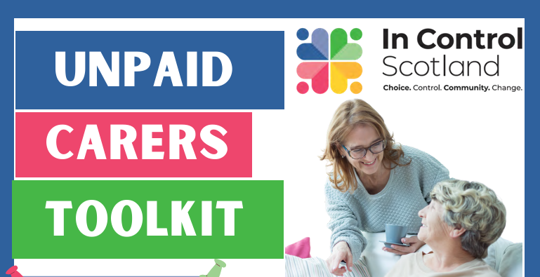 Front cover of the In Control Scotland Unpaid Carers Toolkit. The cover features a photo of two people talking on a sofa with a laptop, alongside colourful pinned notes highlighting key topics: recognising yourself as a carer, carers’ rights, emotional and practical impacts of caring, short breaks, flexible carers budgets, building trust and relationships, and navigating the system and carers assessments. In Control Scotland logo appears at the top.